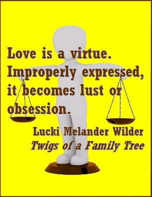 Love is a virtue. Improperly expressed, it becomes lust or obsession. #Vice #Virtue #TwigsOfAFamilyTree